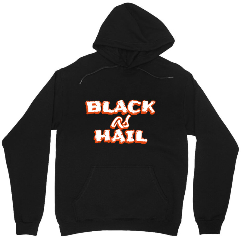 Black As Hail Funny Gift For Friend, Hail As Black, Unisex Hoodie by cm-arts | Artistshot