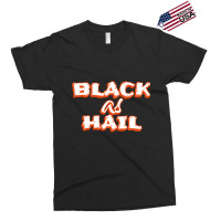 Black As Hail Funny Gift For Friend, Hail As Black, Exclusive T-shirt | Artistshot