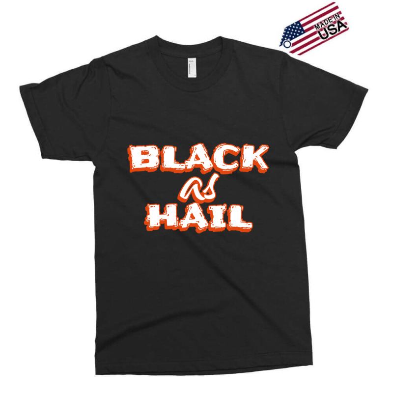 Black As Hail Funny Gift For Friend, Hail As Black, Exclusive T-shirt by cm-arts | Artistshot