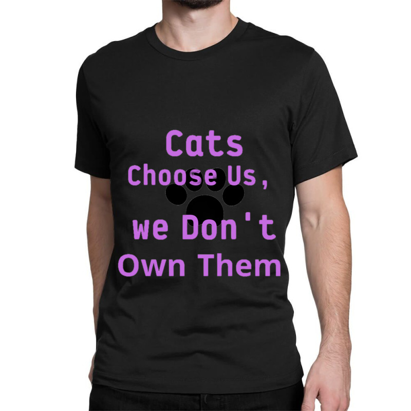 Cats Choose Us, We Dont Own Them Classic T-shirt by cm-arts | Artistshot