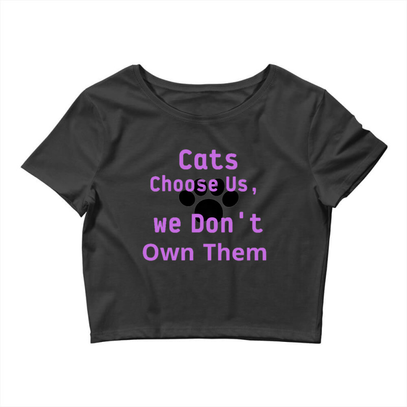 Cats Choose Us, We Dont Own Them Crop Top by cm-arts | Artistshot