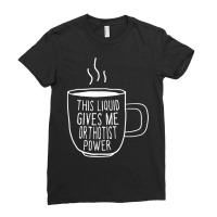 This Liquid Gives Me Orthotist Power Funny Prosthetist Humor T Shirt Ladies Fitted T-shirt | Artistshot