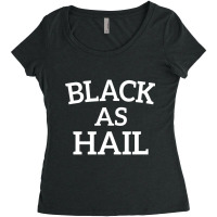 Funny Black As Hail Women's Triblend Scoop T-shirt | Artistshot