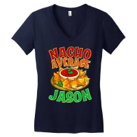 Nacho Average Jason Name Taco Lover Nickname Mexican Food T Shirt Women's V-neck T-shirt | Artistshot