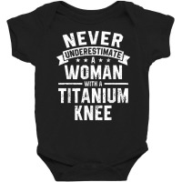 Never Underestimate A Woman With A Titanium Knee T Shirt Baby Bodysuit | Artistshot