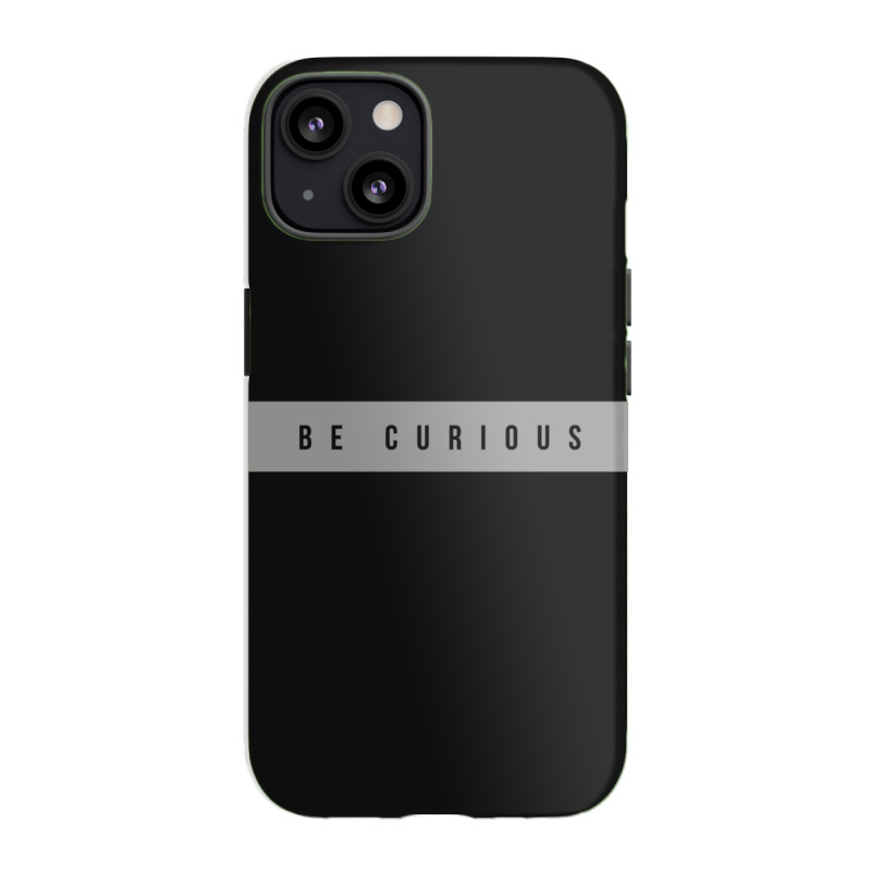 Be Curious Iphone 13 Case | Artistshot