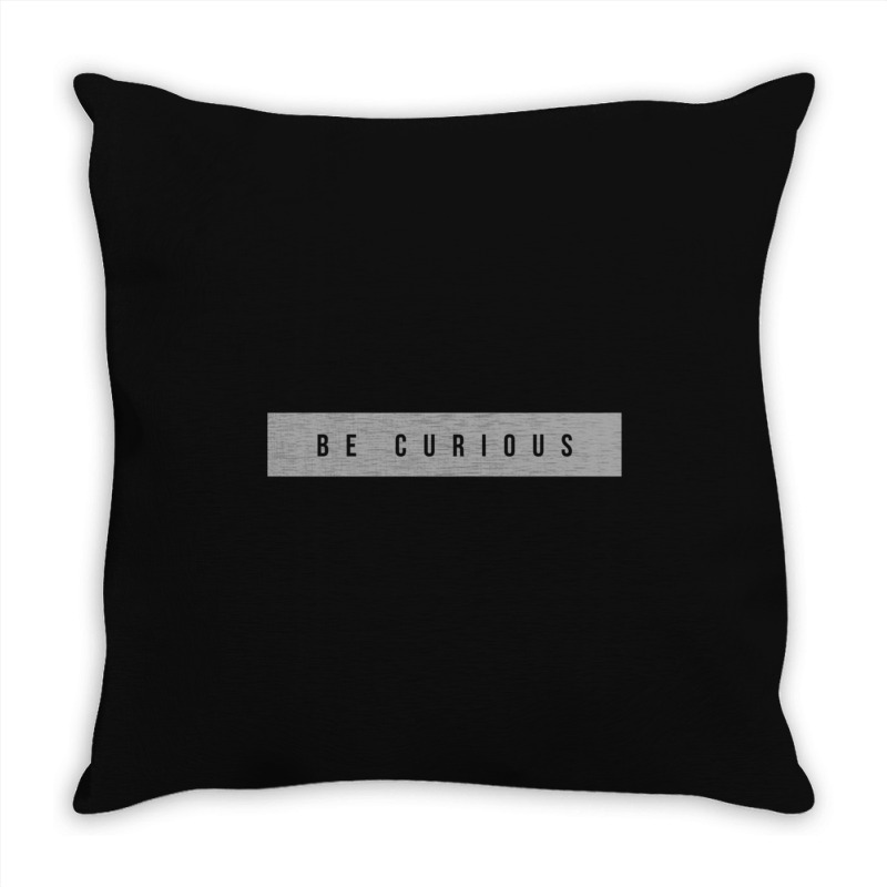 Be Curious Throw Pillow | Artistshot