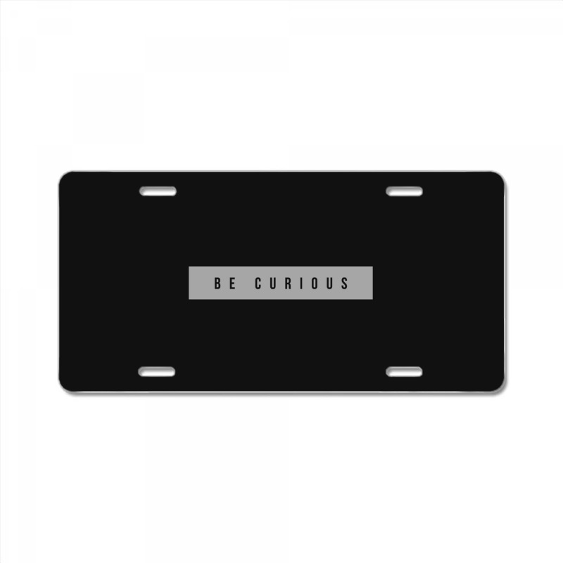 Be Curious License Plate | Artistshot