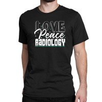 Love, Peace And Radiology Technician Xray Classic T-shirt | Artistshot