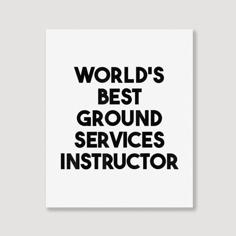 World's Best Ground Services Instructor T Shirt Portrait Canvas Print | Artistshot