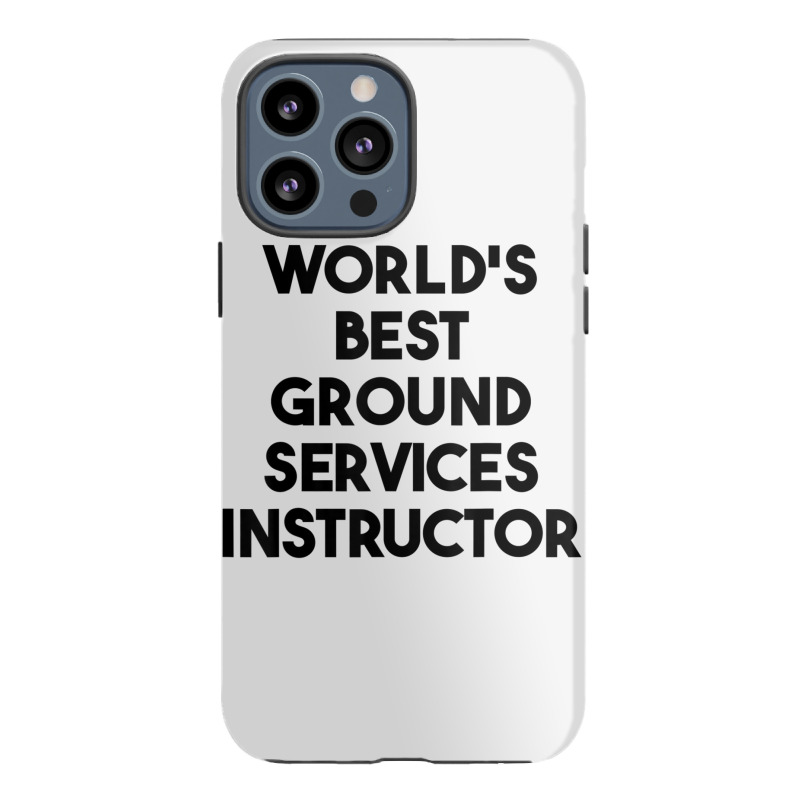 World's Best Ground Services Instructor T Shirt Iphone 13 Pro Max Case | Artistshot