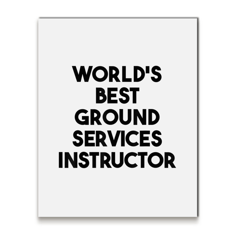 World's Best Ground Services Instructor T Shirt Metal Print Vertical | Artistshot