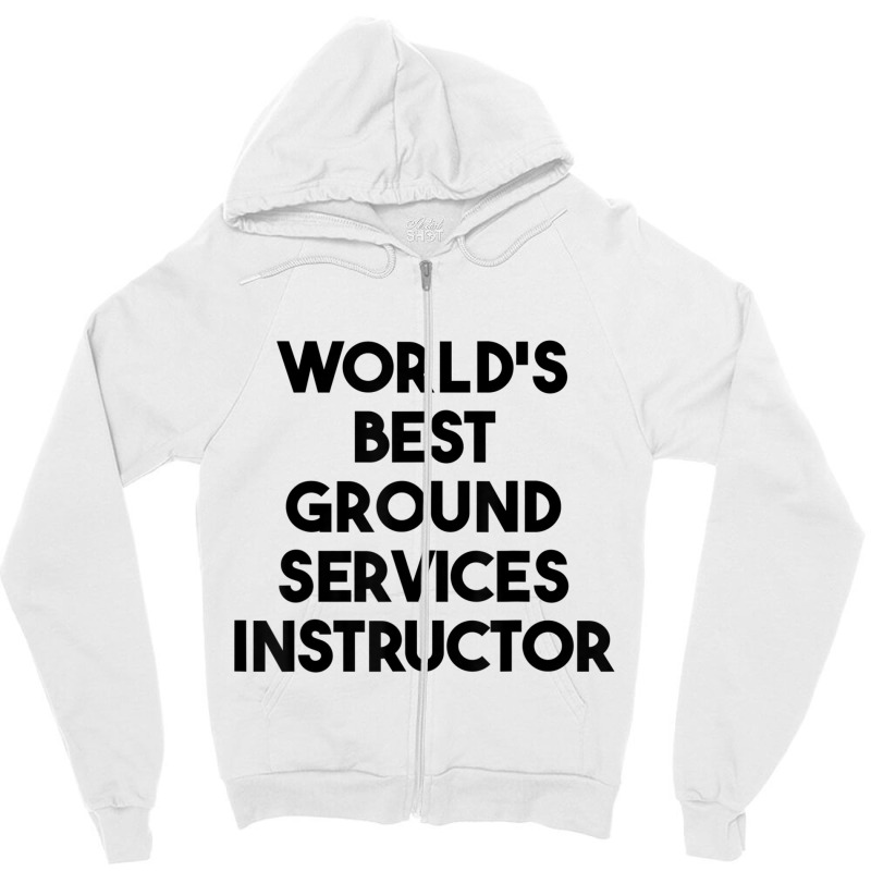 World's Best Ground Services Instructor T Shirt Zipper Hoodie | Artistshot