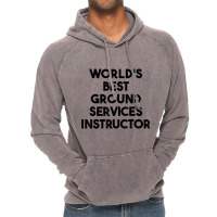 World's Best Ground Services Instructor T Shirt Vintage Hoodie | Artistshot