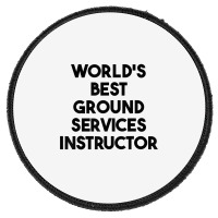 World's Best Ground Services Instructor T Shirt Round Patch | Artistshot