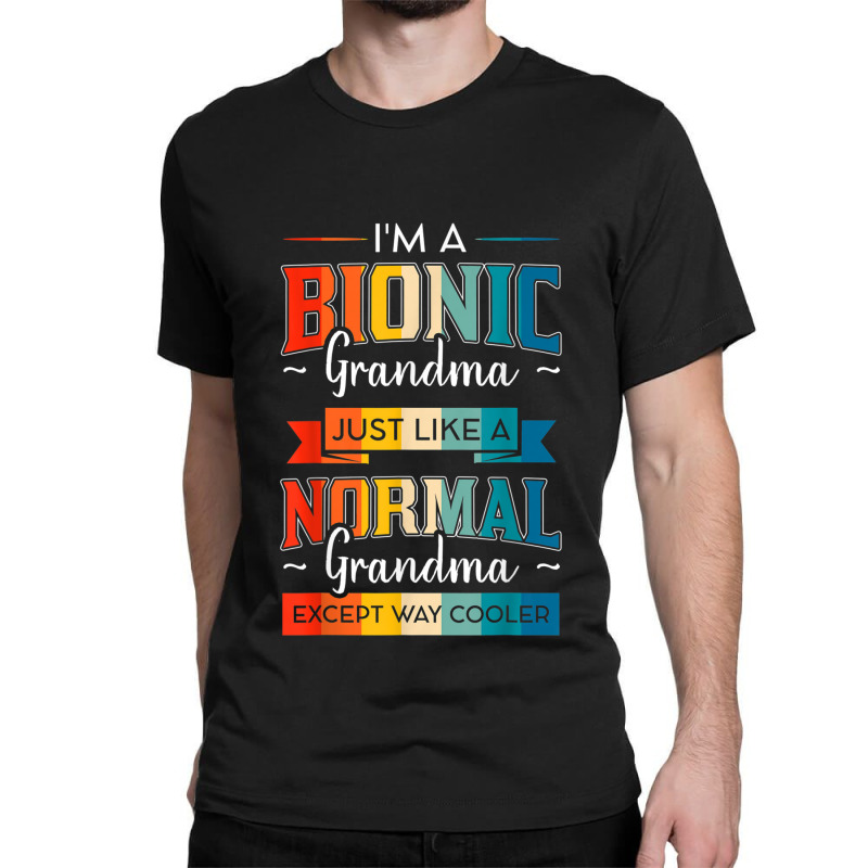 Bionic Grandma Replacement Surgery Arthroplasty Prosthesis Classic T-shirt by AmberUshka | Artistshot