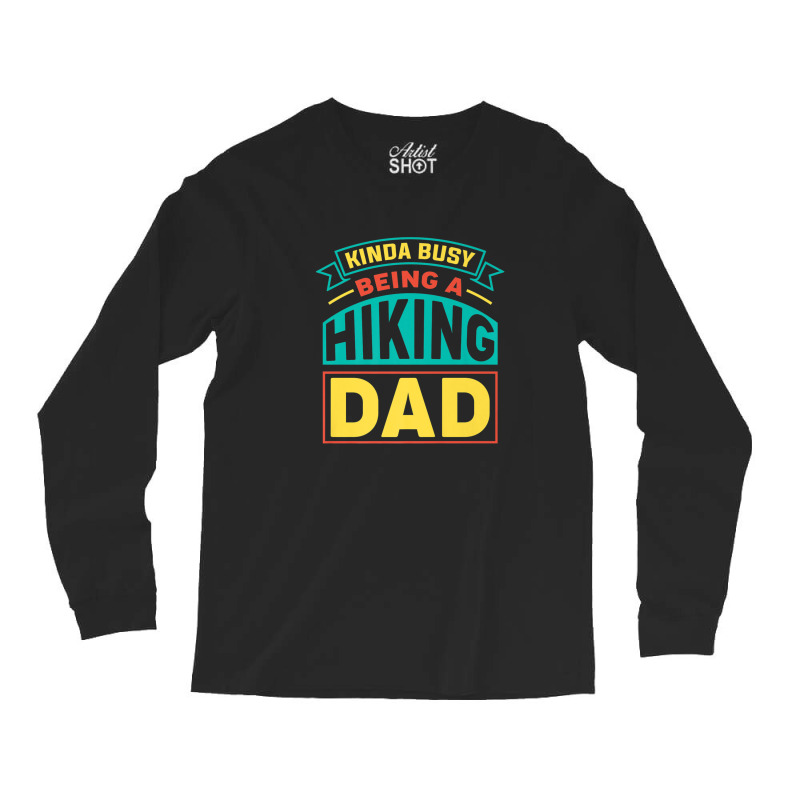 Mens Being A Hiking Dad Fathers Day Hiking Long Sleeve Shirts | Artistshot