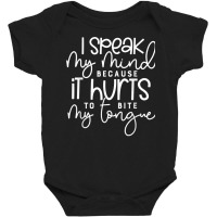 I Speak My Mind Because It Hurts To Bite My Tongue T Shirt Baby Bodysuit | Artistshot