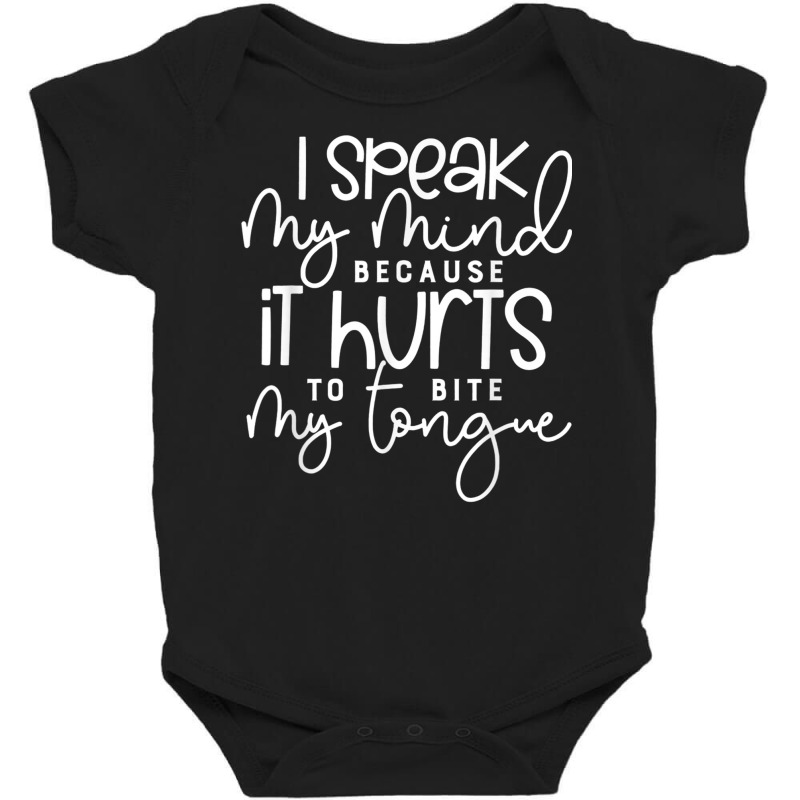 I Speak My Mind Because It Hurts To Bite My Tongue T Shirt Baby Bodysuit by cm-arts | Artistshot