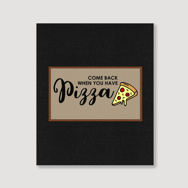 Funny Doormat Come Back When You Have Pizza For Dies Portrait Canvas Print | Artistshot