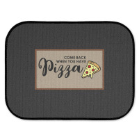 Funny Doormat Come Back When You Have Pizza For Dies Rear Car Mat | Artistshot