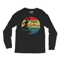 Womens This Latina Votes Empowered Woman Voting Long Sleeve Shirts | Artistshot