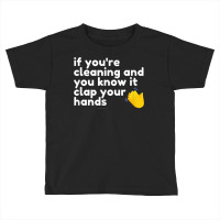 If You're Cleaning And You Know It Clap Your Hands Janitor T Shirt Toddler T-shirt | Artistshot