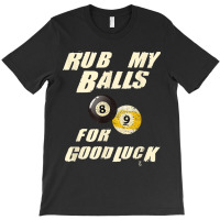 Rub My Balls For Good Luck Funny Pool Billiards Snooker Gift T-shirt | Artistshot