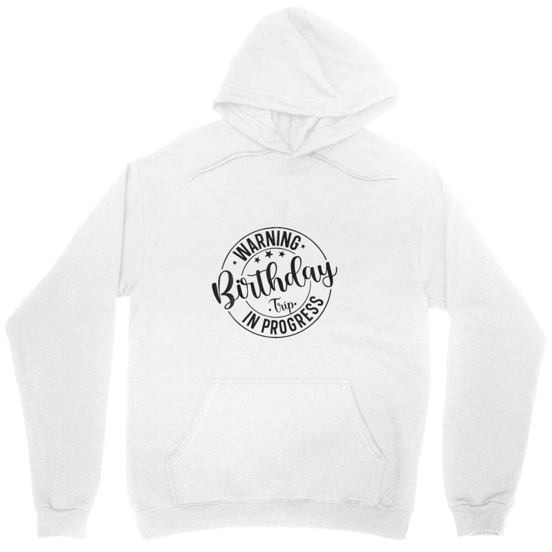 Funny Warning Birthday Trip In Progress Matching Unisex Hoodie | Artistshot