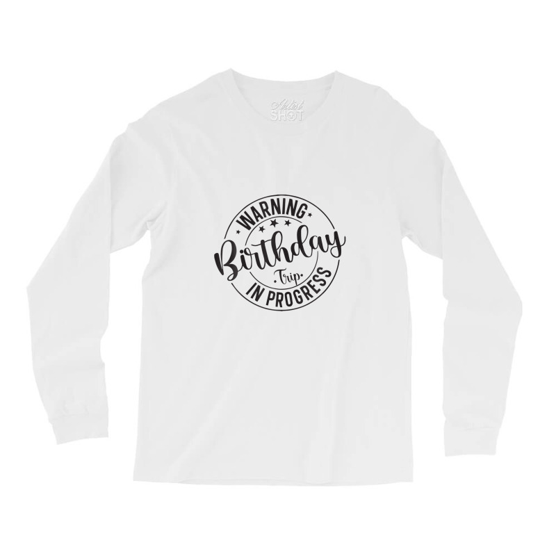 Funny Warning Birthday Trip In Progress Matching Long Sleeve Shirts | Artistshot