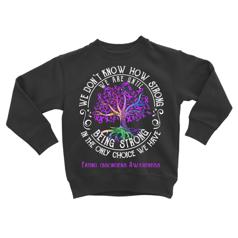 Eating Disorders Awareness We Are Until Being Strong T Shirt Toddler Sweatshirt by cm-arts | Artistshot