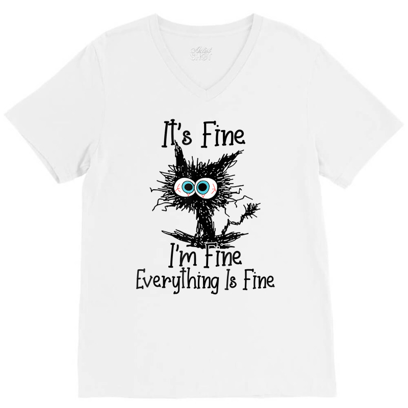 It's Fine I'm Fine Everything Is Fine Funny Cat T Shirt V-neck Tee | Artistshot