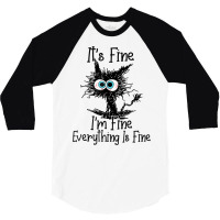 It's Fine I'm Fine Everything Is Fine Funny Cat T Shirt 3/4 Sleeve Shirt | Artistshot