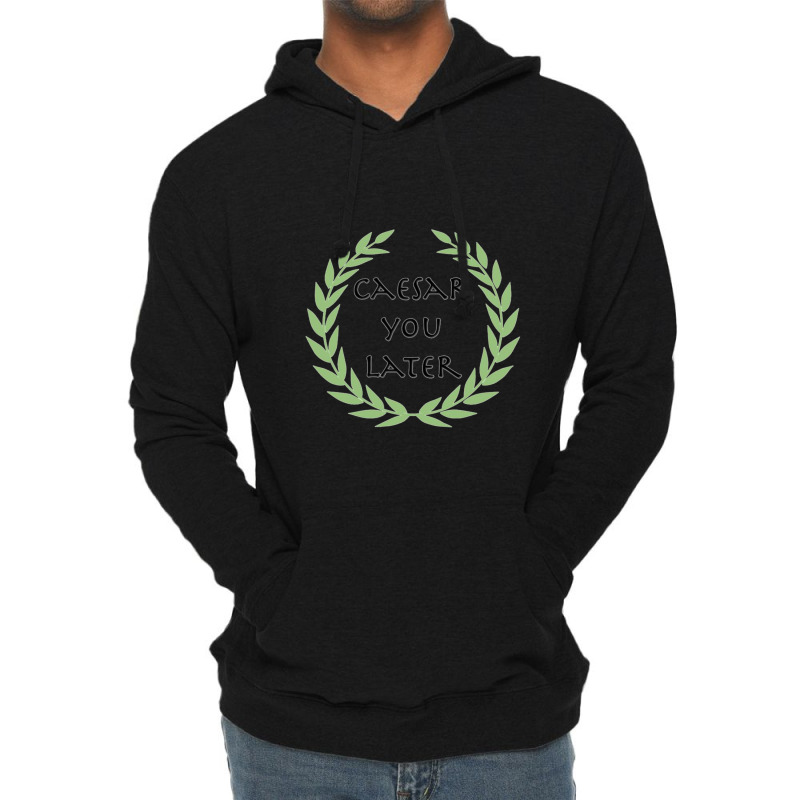 Caesar You Later Lightweight Hoodie by cm-arts | Artistshot