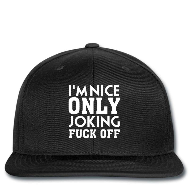 I_m Nice Only Joking Fuck Off, Funny Saying, Gift Idea Printed hat by HISHIMUCHILDRESS | Artistshot