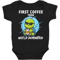 First Coffee Then World Dominations Tortoise Land Turtles Tank Top Baby Bodysuit | Artistshot