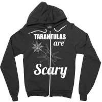 Tarantulas Are Scary Zipper Hoodie | Artistshot