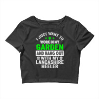 I Just Want To Work On My Garden And Hang Out With My Lancashire Heele Crop Top | Artistshot