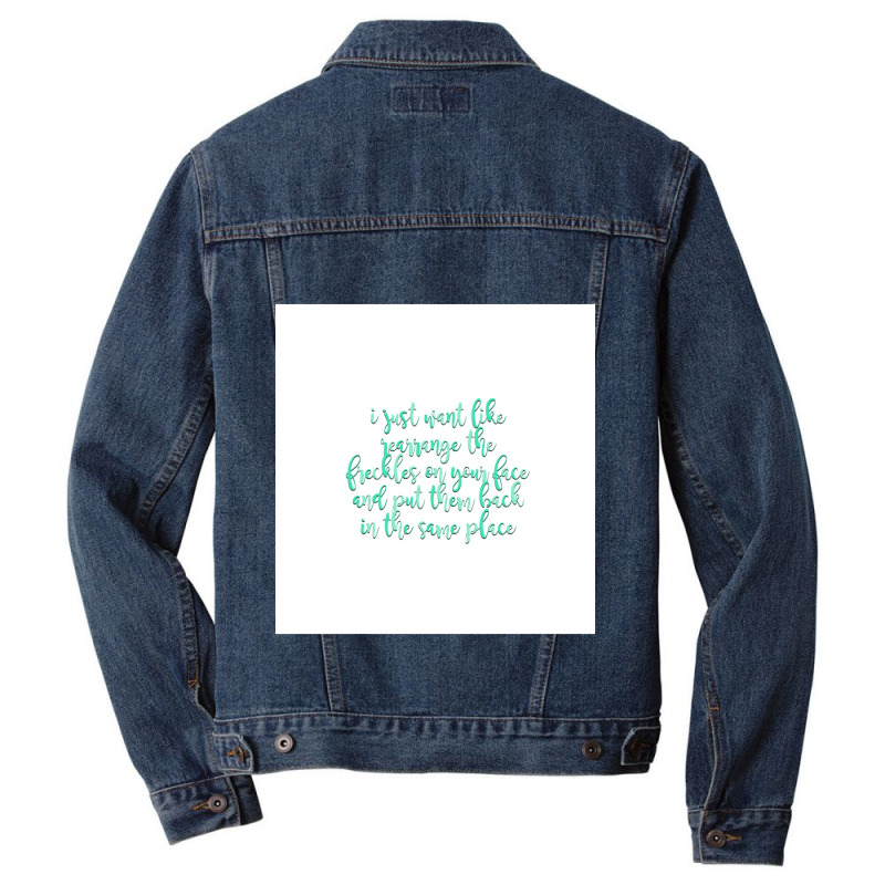 I Just Want Like Rearrange The Freckels On Your Face Design Men Denim Jacket by cm-arts | Artistshot