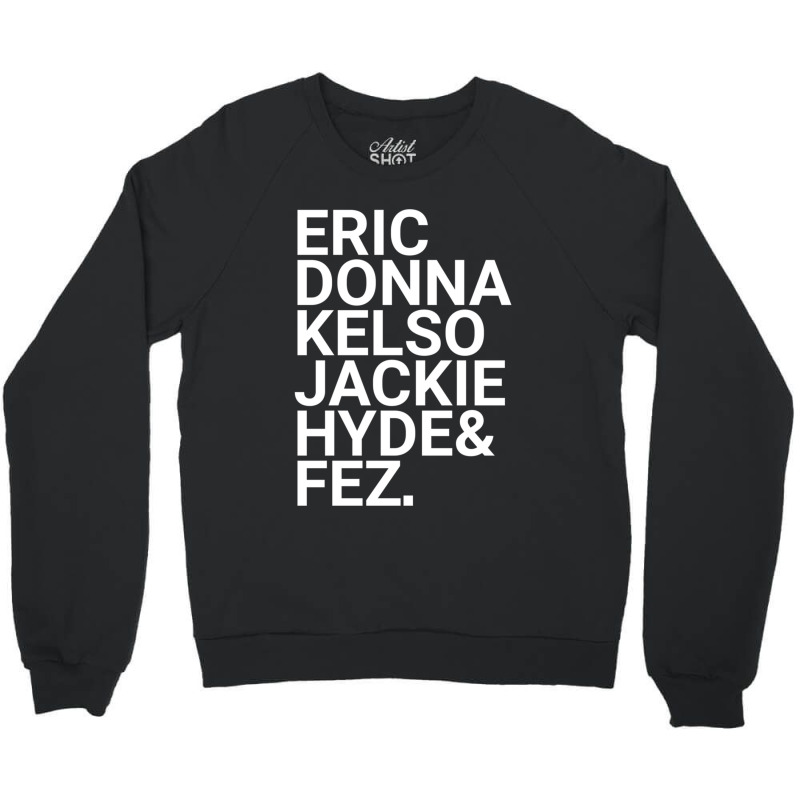 Eric Donna Kelso Jackie Hyde Amp Fez Crewneck Sweatshirt by cm-arts | Artistshot