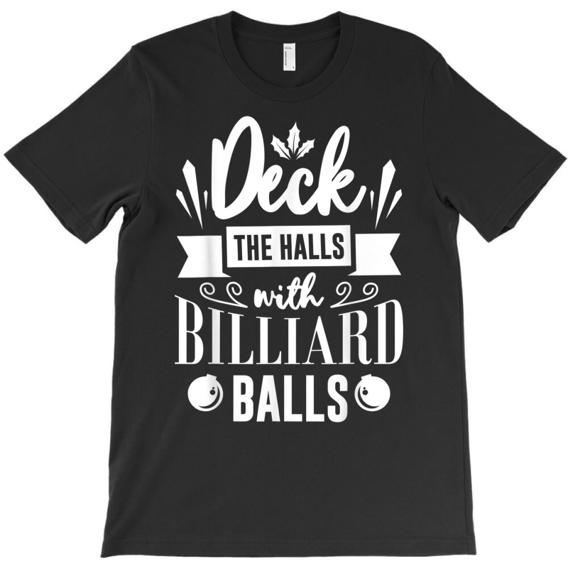 Deck The Halls With Billiard Balls Xmas Holiday Christmas T Shirt T-shirt | Artistshot