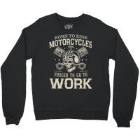 Motocross Rider Born To Ride Motorcycles Forced To Go To Work133 Motor Crewneck Sweatshirt | Artistshot