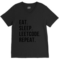 Eatsleepleetcoderepeat V-neck Tee | Artistshot