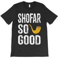 Rosh Hashanah Shofar So Good Funny Jewish Tee T-shirt | Artistshot