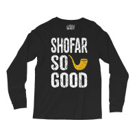 Rosh Hashanah Shofar So Good Funny Jewish Tee Long Sleeve Shirts | Artistshot