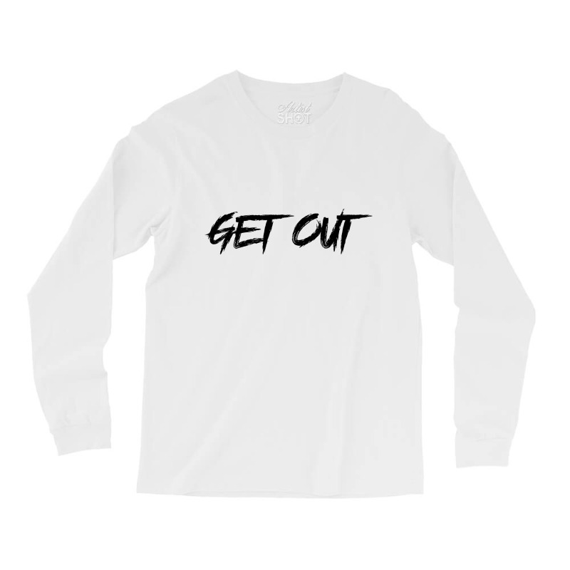 Get Out Long Sleeve Shirts | Artistshot