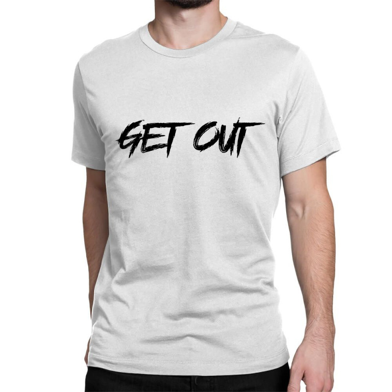 Get Out Classic T-shirt | Artistshot