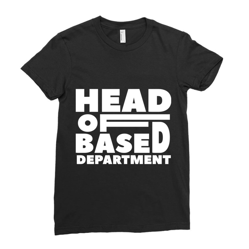 Head Of Based Department  Typography Design Ladies Fitted T-Shirt by MATTHEWFLORIO | Artistshot