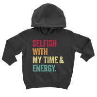 Selfish With My Time And Energy Retro Vintage Distressed T Shirt Toddler Hoodie | Artistshot