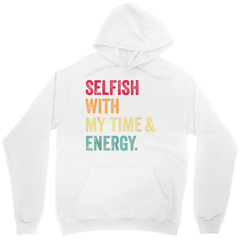 Selfish With My Time And Energy Retro Vintage Distressed T Shirt Unisex Hoodie by cm-arts | Artistshot